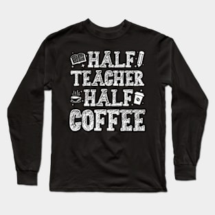 First Day Of School Half Coffee Half Teacher Long Sleeve T-Shirt